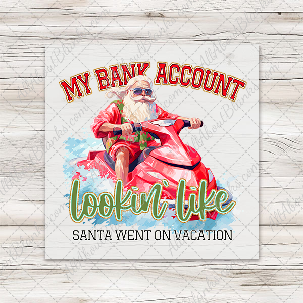 My Bank Account Santa Vacation DTF Transfer - T-SHIRT SIZE