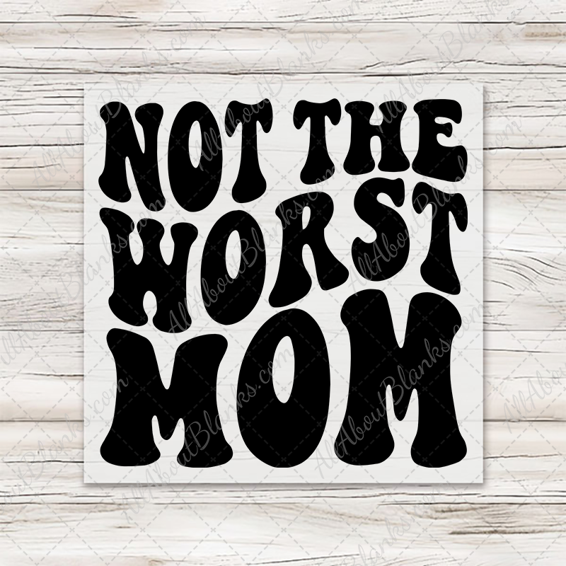 Not The Worst Mom Transfer - T-SHIRT SIZE