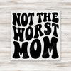 Not The Worst Mom Transfer - T-SHIRT SIZE