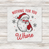 Santa Nothing For You Whore T-Shirt Transfer