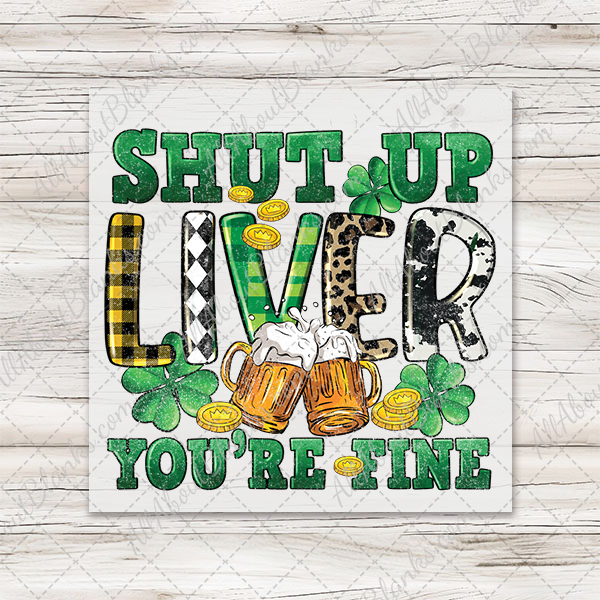 Shut Up Liver DTF Transfer - T-SHIRT SIZE