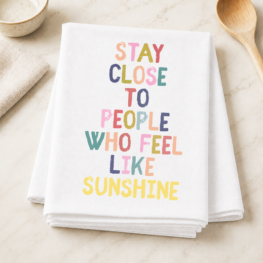 Stay Close To People Who Feel Like Sunshine DTF Transfer