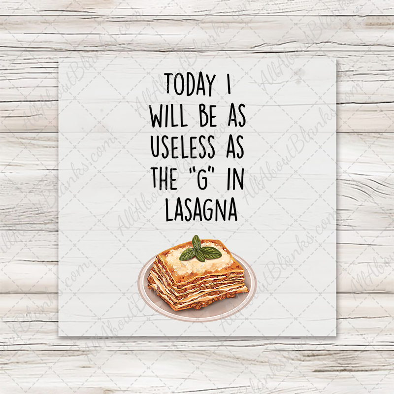 Today I Will Be As Useless As The G In Lasagna Transfer