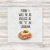 Today I Will Be As Useless As The G In Lasagna Transfer