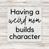Weird Moms Build Character Ready-To-Press Transfer