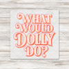 What Would Dolly Do Distressed Transfer - T-SHIRT SIZE