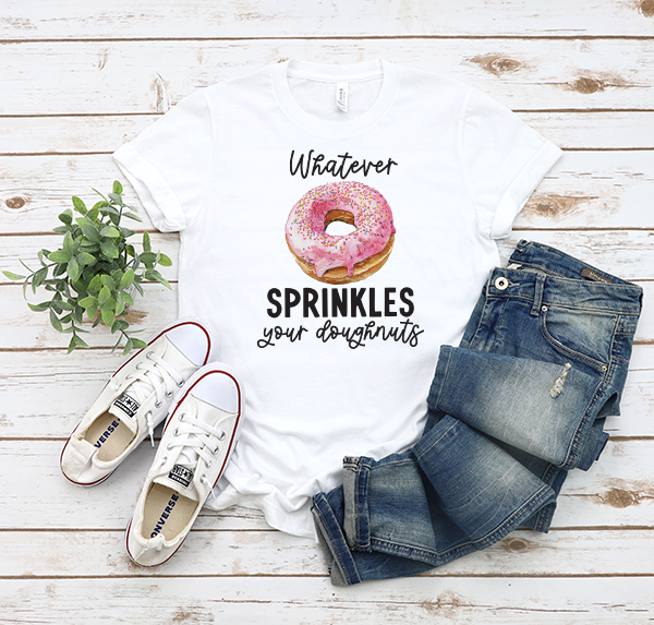 Whatever Sprinkles Your Doughnut DTF Transfer - T-SHIRT SIZE