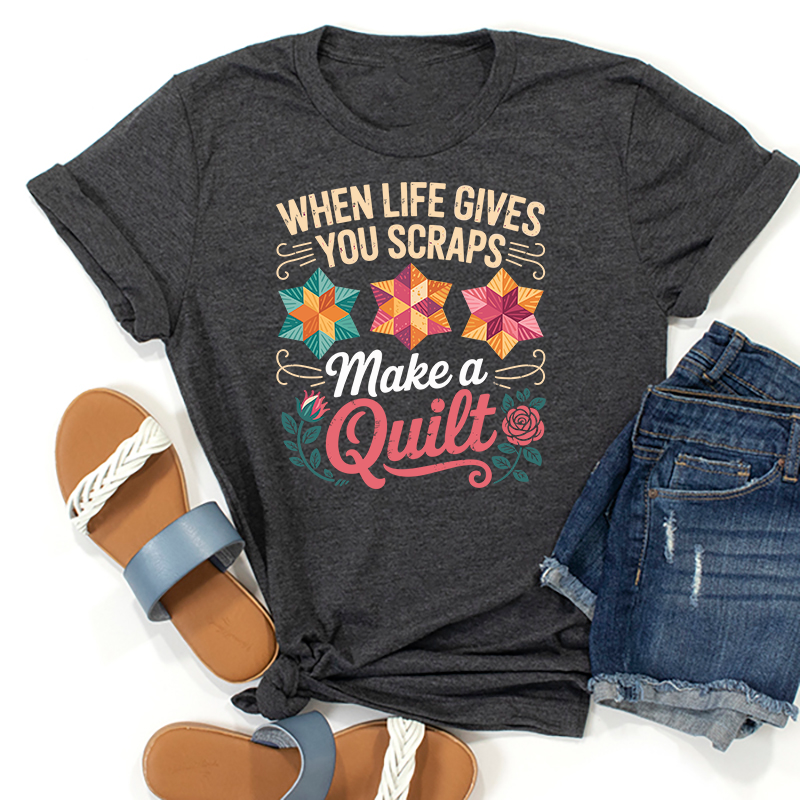 When Life Gives You Scraps Patchwork - T-SHIRT SIZE