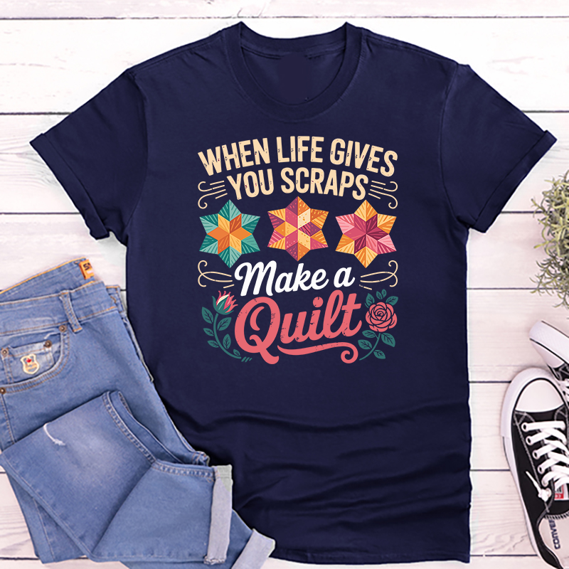When Life Gives You Scraps Patchwork - T-SHIRT SIZE