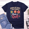 When Life Gives You Scraps - T-SHIRT SIZE