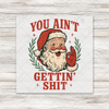 Retro You Ain't Gettin Shit Santa artwork with red lettering, greenery and distressed details