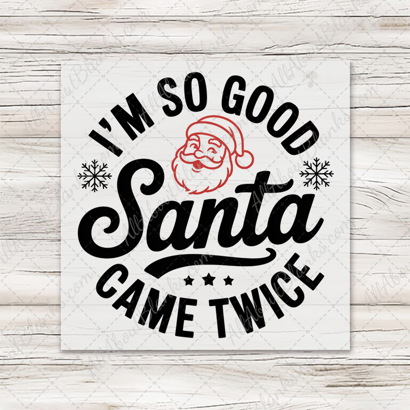 I'm So Good Santa Came Twice circular artwork with black lettering and a red Santa face