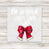 I'm So Good Santa Came Twice Red Bow — White Letters - Wood Transfer